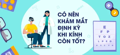 Có nên khám mắt định kỳ khi kính còn tốt?